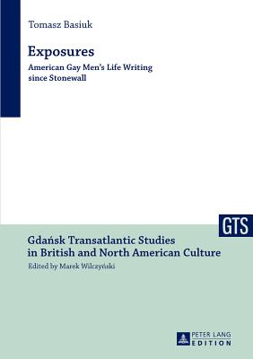 Exposures: American Gay Men's Life Writing since Stonewall - Basiuk, Tomasz