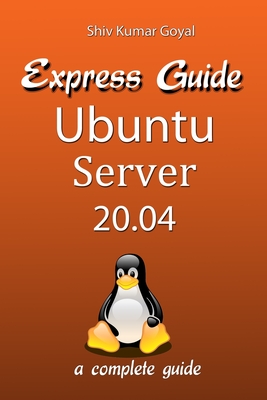 Express Guide Ubuntu Server Version 20.04 - Goyal, Shiv Kumar