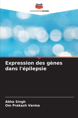 Expression des g?nes dans l'?pilepsie - Singh, Abha, and Prakash Verma, Om