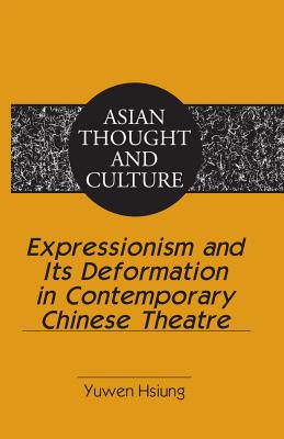 Expressionism and Its Deformation in Contemporary Chinese Theatre - Wawrytko, Sandra a, and Hsiung, Yuwen