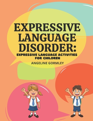 Expressive Language Disorder: Expressive Language Activities for Children - Gormley, Angeline