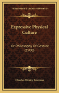 Expressive Physical Culture: Or Philosophy of Gesture (1900)