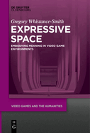 Expressive Space: Embodying Meaning in Video Game Environments