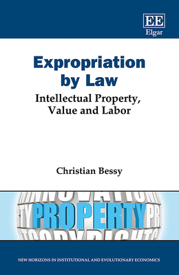 Expropriation by Law: Intellectual Property, Value and Labor - Bessy, Christian
