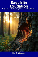 Exquisite Exudation: A Guide to Collecting Historical Tree Resins