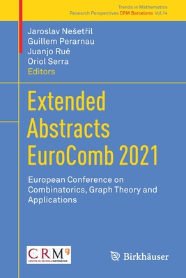 Extended Abstracts Eurocomb 2021: European Conference on Combinatorics, Graph Theory and Applications - Neset il, Jaroslav (Editor), and Perarnau, Guillem (Editor), and Ru, Juanjo (Editor)