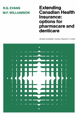 Extending Canadian Health Insurance: Options for Pharmacare and Denticare - Evans, R G, and Williamson, M F