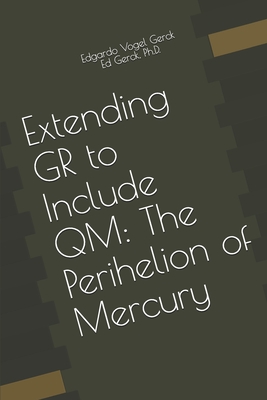 Extending GR to Include QM: The Perihelion of Mercury - Gerck, Edgardo Vogel
