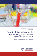 Extent of Heavy Metals in Poultry Eggs in District Peshawar-Pakistan - Ul Islam Muhammad Shahid, and Zafar Mohsin