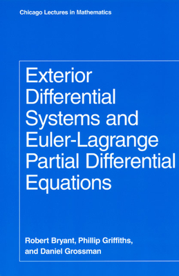 Exterior Differential Systems and Euler-Lagrange Partial Differential Equations - Bryant, Robert, and Griffiths, Phillip, and Grossman, Daniel