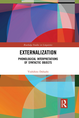 Externalization: Phonological Interpretations of Syntactic Objects - Dobashi, Yoshihito