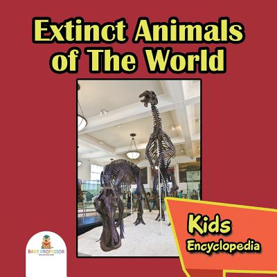 Extinct Animals of The World: Kids Encyclopedia - Baby Professor