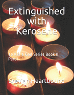 Extinguished with Kerosene: To Kill a God Series Book II Part I