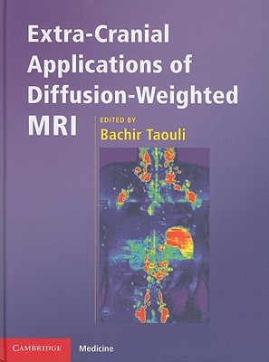 Extra-Cranial Applications of Diffusion-Weighted MRI - Taouli, Bachir (Editor)