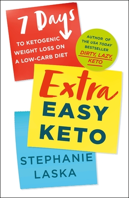 Extra Easy Keto: 7 Days to Ketogenic Weight Loss on a Low-Carb Diet - Laska, Stephanie