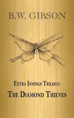 Extra Innings Trilogy: The Diamond Thieves - Gibson, B W