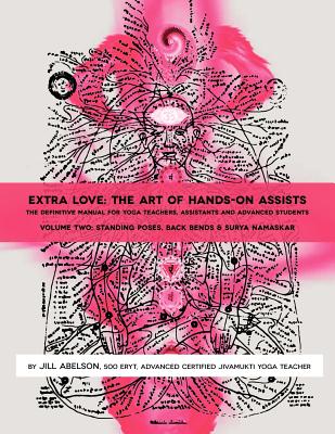Extra Love: The Art of Hands-On Assists - The Definitive Manual for Yoga Teachers, Assistants and Advanced Students, Volume Two - Abelson, Jill, and Fantasia, Michael (Designer)