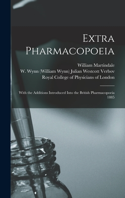 Extra Pharmacopoeia: With the Additions Introduced Into the British Pharmacopoeia 1885 - Martindale, William 1840-1902, and Verbov, Julian (Donor) Westcott W W (Creator), and Royal College of Physicians of London...