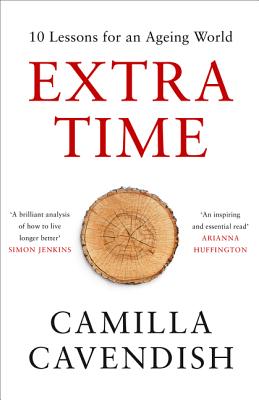 Extra Time: 10 Lessons for an Ageing World - Cavendish, Camilla