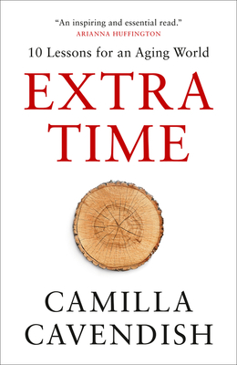 Extra Time: 10 Lessons for an Aging World - Cavendish, Camilla