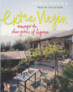 Extra Virgin: Amongst the Olive Groves of Liguria - Hawes, Annie