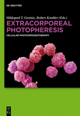 Extracorporeal Photopheresis: Cellular Photoimmunotherapy - Greinix, Hildegard T (Editor), and Knobler, Robert (Editor)