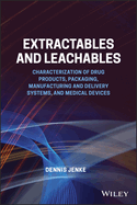 Extractables and Leachables: Characterization of Drug Products, Packaging, Manufacturing and Delivery Systems, and Medical Devices