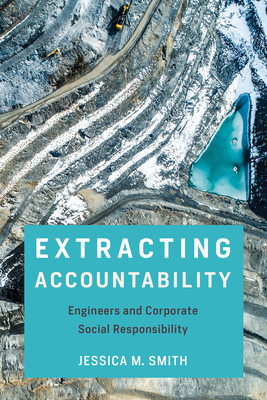Extracting Accountability: Engineers and Corporate Social Responsibility - Smith, Jessica