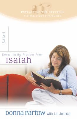 Extracting the Precious from Isaiah - A Bible Study for Women - Partow, Donna, and Johnson, Lin