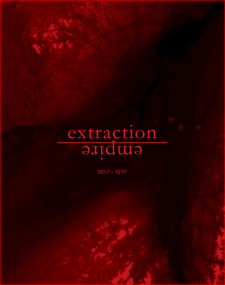 Extraction Empire: Undermining the Systems, States, and Scales of Canada's Global Resource Empire, 2017-1217 - Blanger, Pierre (Editor)