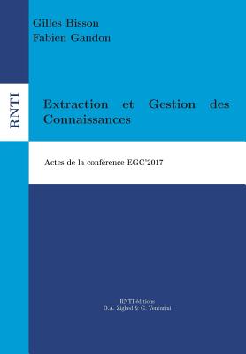 Extraction et Gestion des Connaissances: Egc'2017 - Gandon, Fabien (Editor), and Bisson, Gilles (Editor)