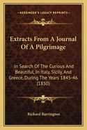 Extracts from a Journal of a Pilgrimage: In Search of the Curious and Beautiful, in Italy, Sicily, and Greece, During the Years 1845-46 (1850)