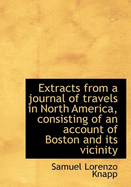 Extracts from a Journal of Travels in North America, Consisting of an Account of Boston and Its Vici