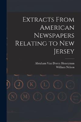 Extracts From American Newspapers Relating to New Jersey - Nelson, William, and Honeyman, Abraham Van Doren