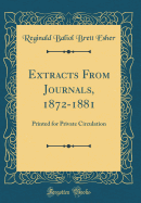 Extracts from Journals, 1872-1881: Printed for Private Circulation (Classic Reprint)