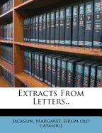 Extracts from Letters..
