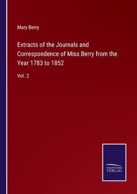 Extracts of the Journals and Correspondence of Miss Berry from the Year 1783 to 1852: Vol. 2 - Berry, Mary