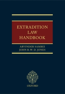 Extradition Law Handbook - Sambei, Arvinder, and Jones, John R W D