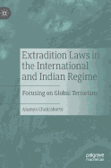 Extradition Laws in the International and Indian Regime: Focusing on Global Terrorism
