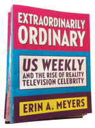 Extraordinarily Ordinary: Us Weekly and the Rise of Reality Television Celebrity