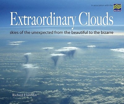 Extraordinary Clouds: Skies of the Unexpected from the Beautiful to the Bizarre - Hamblyn, Richard
