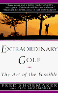 Extraordinary Golf - Shoemaker, Fred, and Shoemaker, Pete