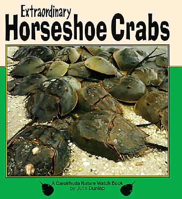 Extraordinary Horseshoe Crabs - Dunlap, Julie