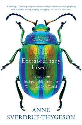 Extraordinary Insects: The Fabulous, Indispensable Creatures Who Run Our World - Sverdrup-Thygeson, Anne