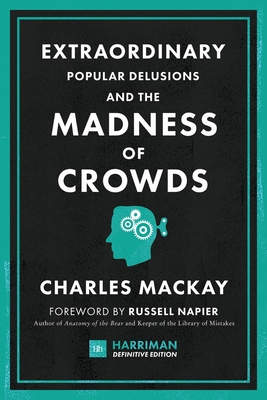 Extraordinary Popular Delusions and the Madness of Crowds (Harriman Definitive Editions): The classic guide to crowd psychology, financial folly and surprising superstition - Mackay, Charles