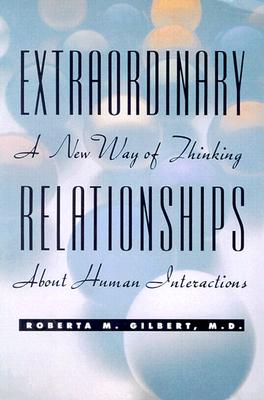 Extraordinary Relationships: A New Way of Thinking about Human Interactions - Gilbert, Roberta M