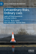 Extraordinary Risks, Ordinary Lives: Logics of Precariousness in Everyday Contexts