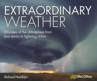 Extraordinary Weather: Wonders of the Atmosphere from Dust Storms to Lightning Strikes - Hamblyn, Richard