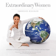 Extraordinary Women: Fantasies Revealed: 58 Women of Accomplishment Portray Hidden Dreams and Real Hopes - Leventhal, Ilene, and Levinson, Francine, and Blackmore, Clay (Photographer)