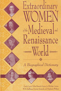 Extraordinary Women of the Medieval and Renaissance World: A Biographical Dictionary